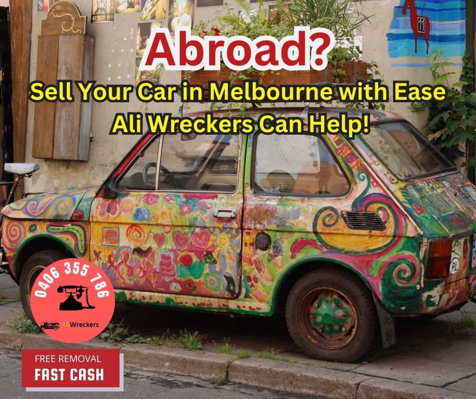 Selling Your Car While Overseas? Ali Wreckers Melbourne Makes it Easy
